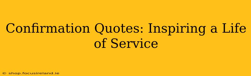 Confirmation Quotes: Inspiring a Life of Service