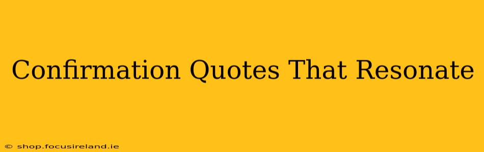 Confirmation Quotes That Resonate