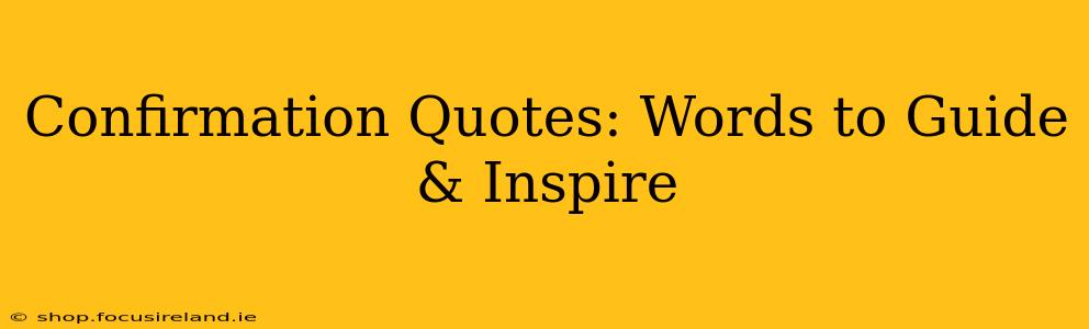Confirmation Quotes: Words to Guide & Inspire