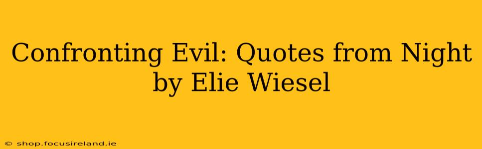 Confronting Evil: Quotes from Night by Elie Wiesel