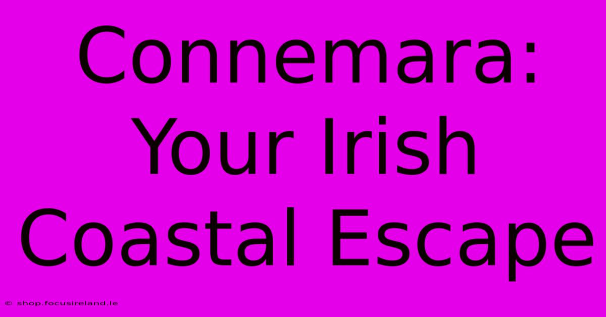 Connemara: Your Irish Coastal Escape