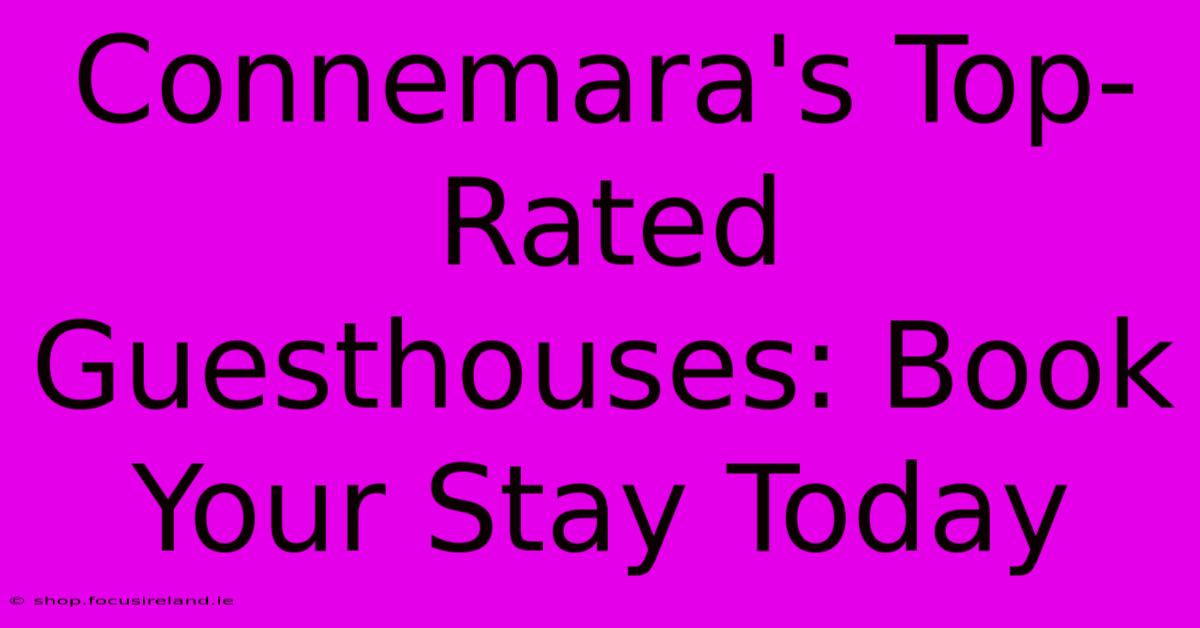 Connemara's Top-Rated Guesthouses: Book Your Stay Today