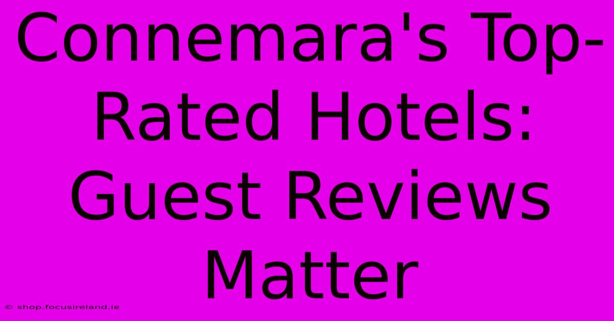 Connemara's Top-Rated Hotels: Guest Reviews Matter