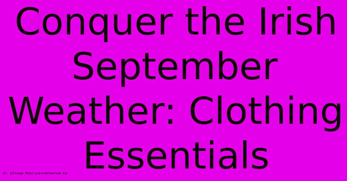 Conquer The Irish September Weather: Clothing Essentials