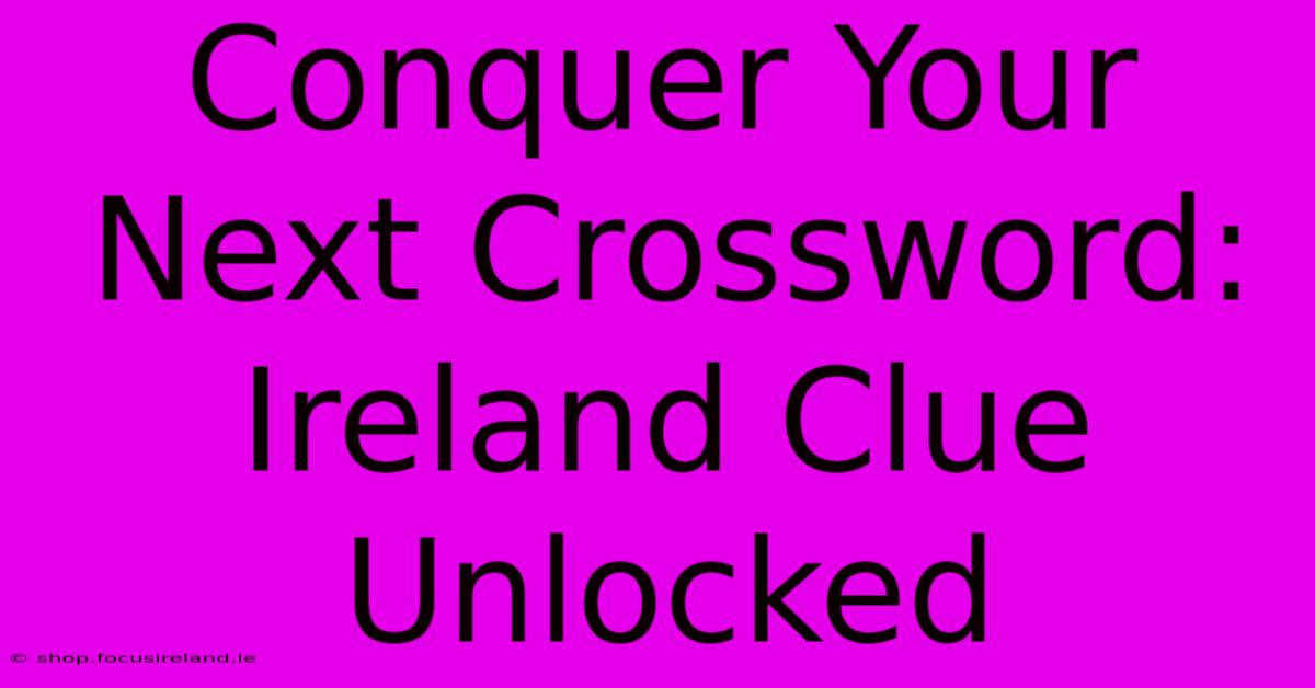 Conquer Your Next Crossword: Ireland Clue Unlocked