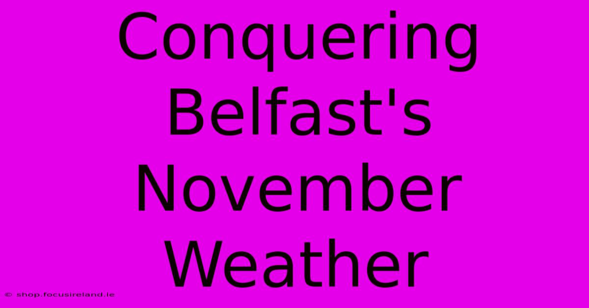 Conquering Belfast's November Weather