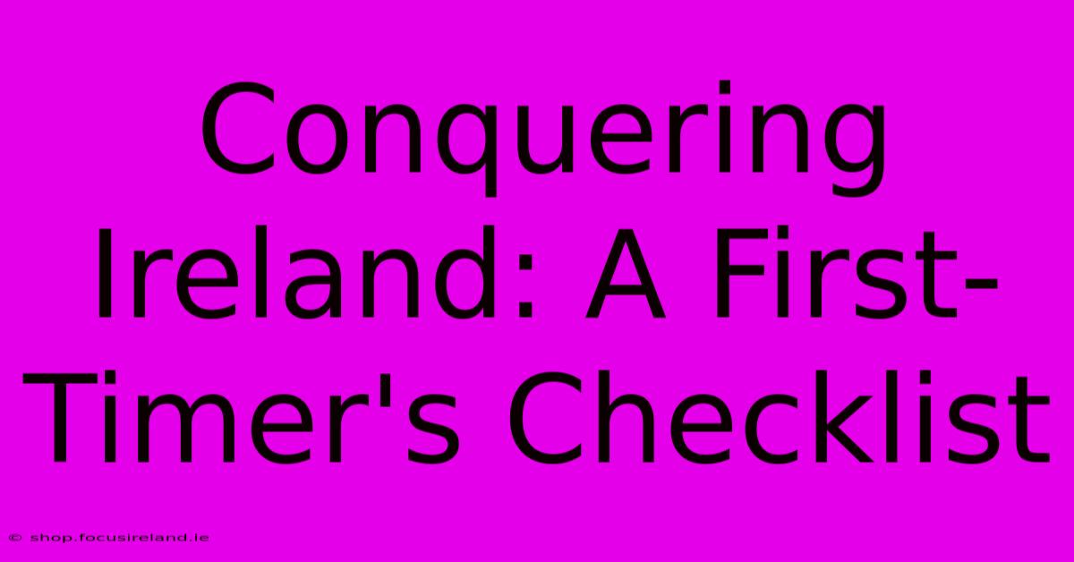 Conquering Ireland: A First-Timer's Checklist