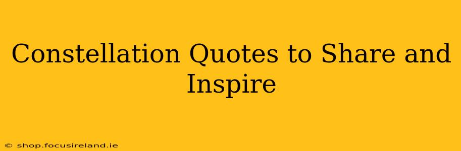 Constellation Quotes to Share and Inspire