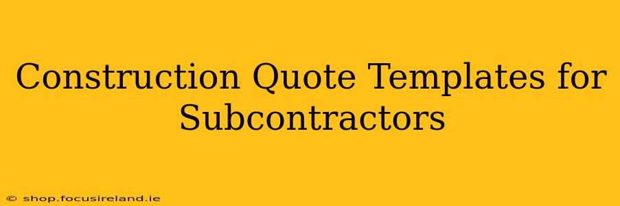 Construction Quote Templates for Subcontractors