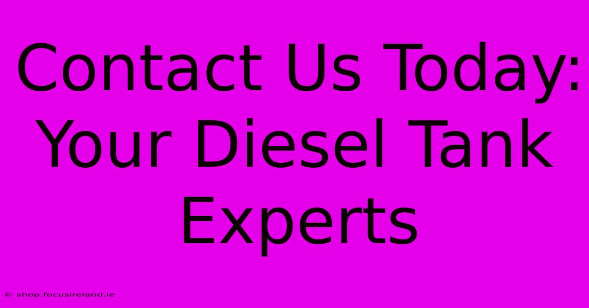 Contact Us Today: Your Diesel Tank Experts