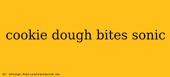 cookie dough bites sonic