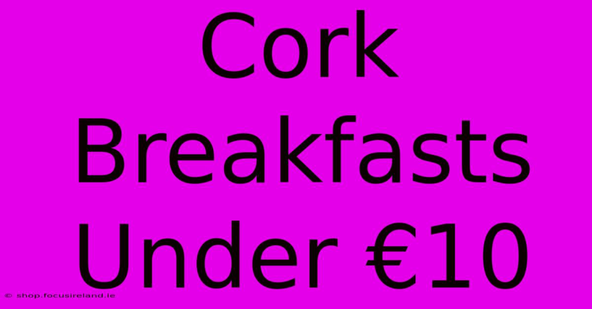 Cork Breakfasts Under €10