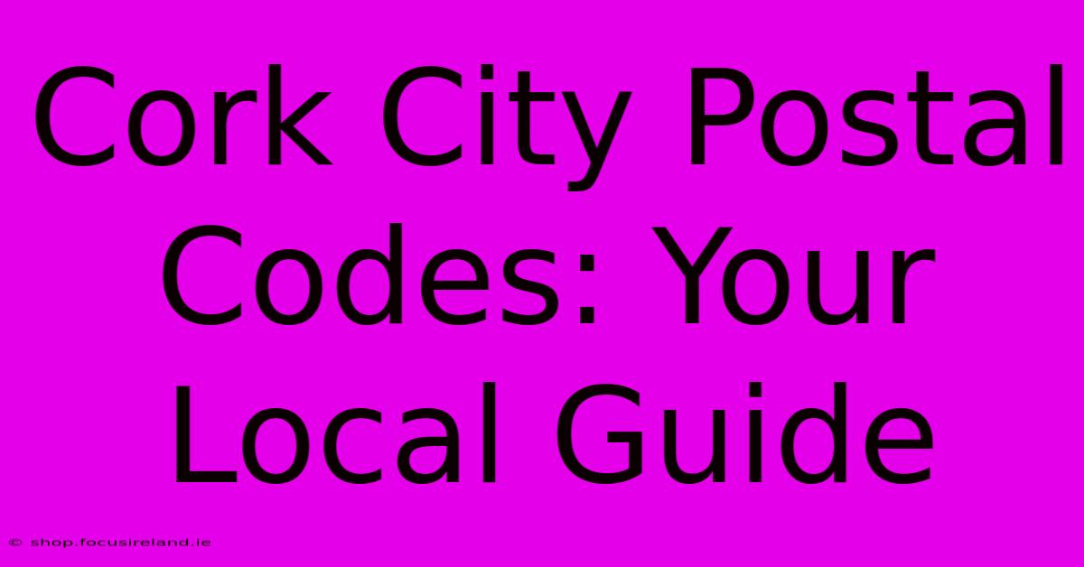 Cork City Postal Codes: Your Local Guide