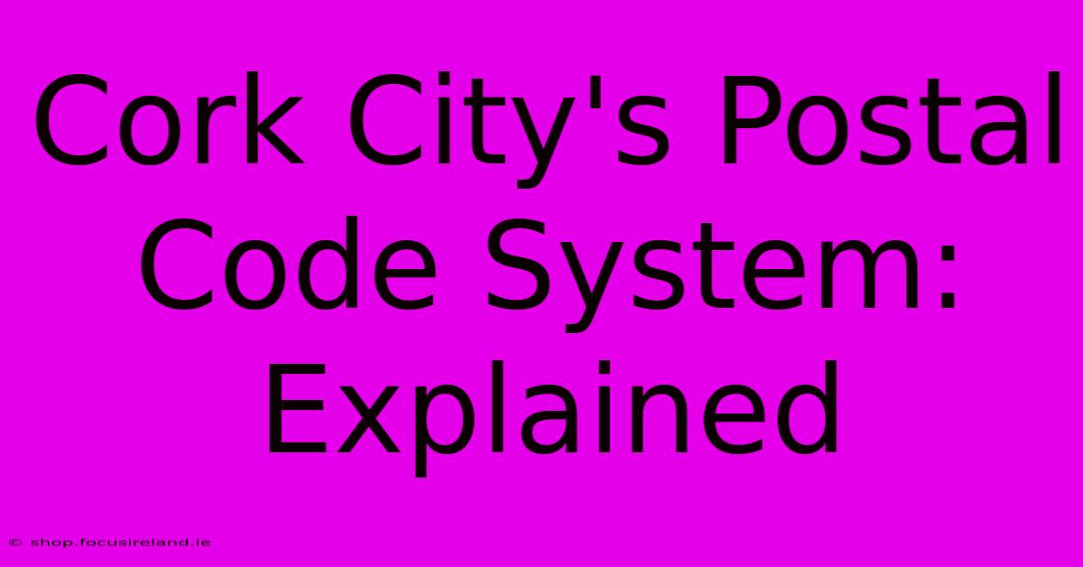 Cork City's Postal Code System: Explained