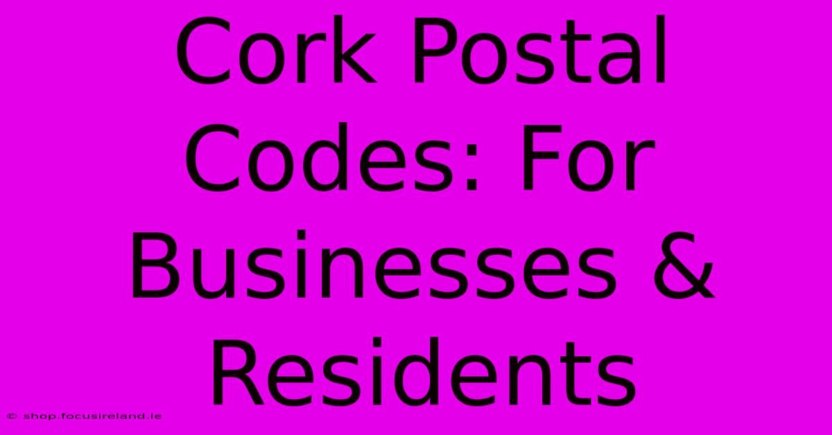 Cork Postal Codes: For Businesses & Residents