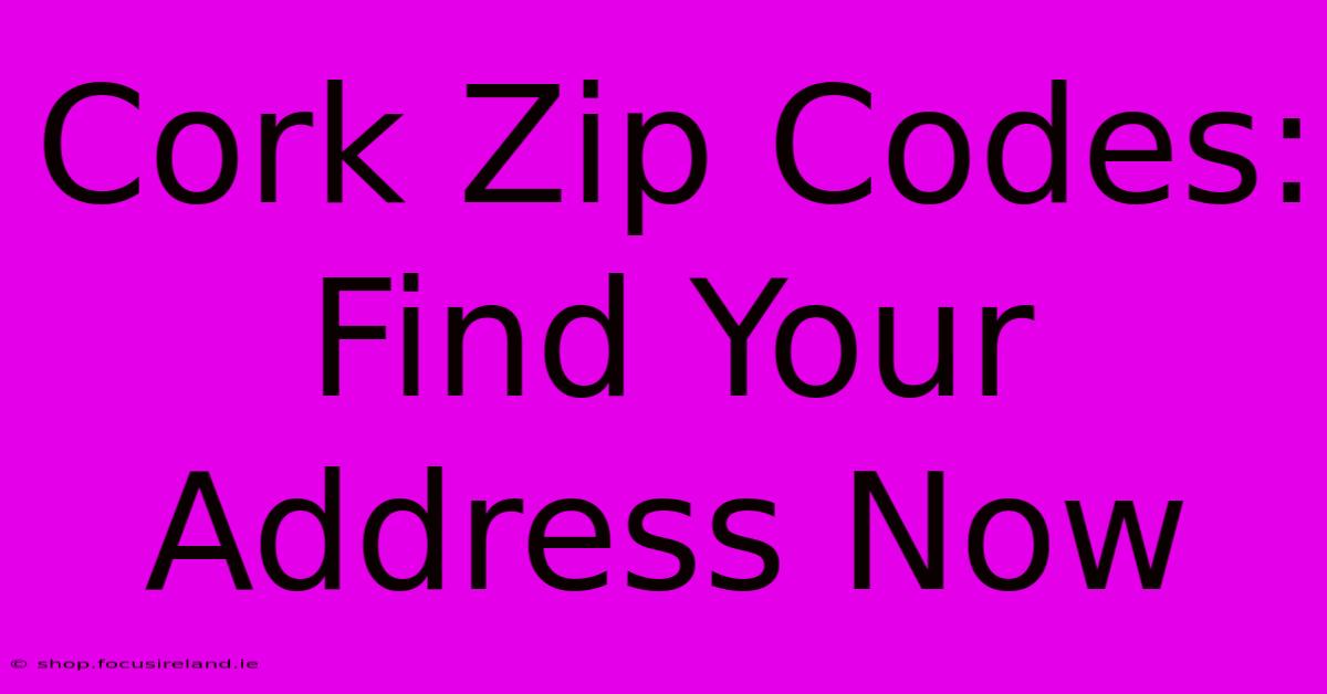 Cork Zip Codes: Find Your Address Now