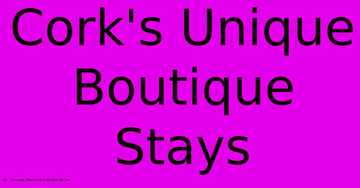 Cork's Unique Boutique Stays