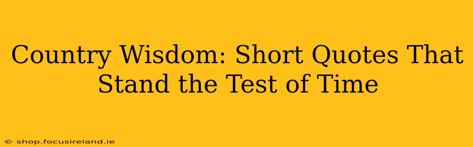 Country Wisdom: Short Quotes That Stand the Test of Time