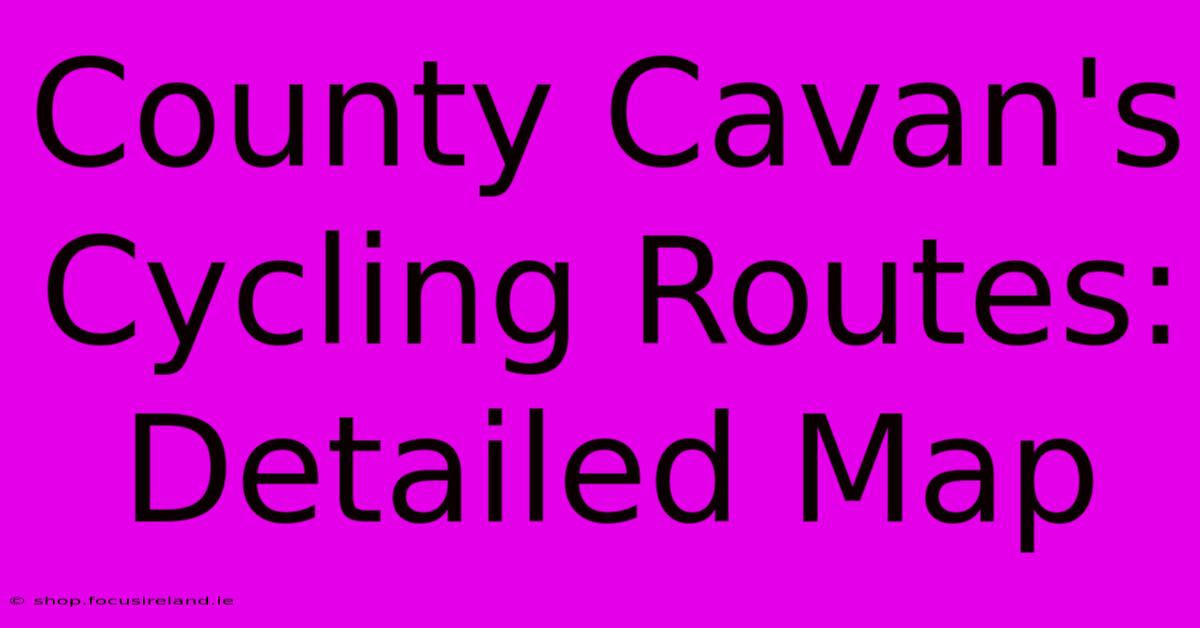 County Cavan's Cycling Routes: Detailed Map