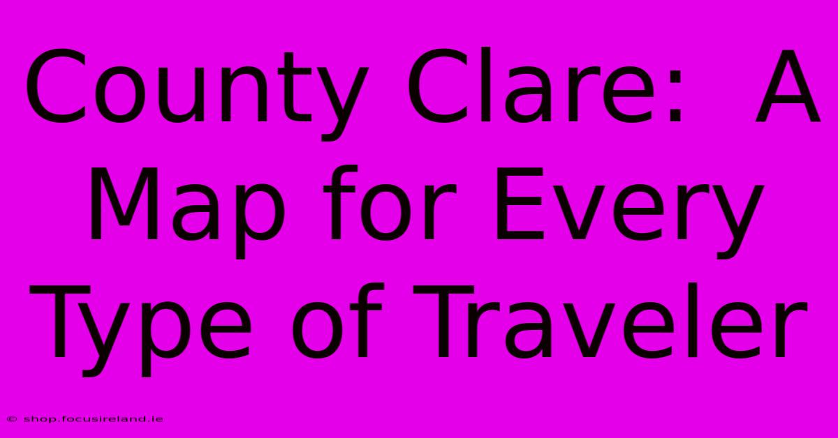 County Clare:  A Map For Every Type Of Traveler