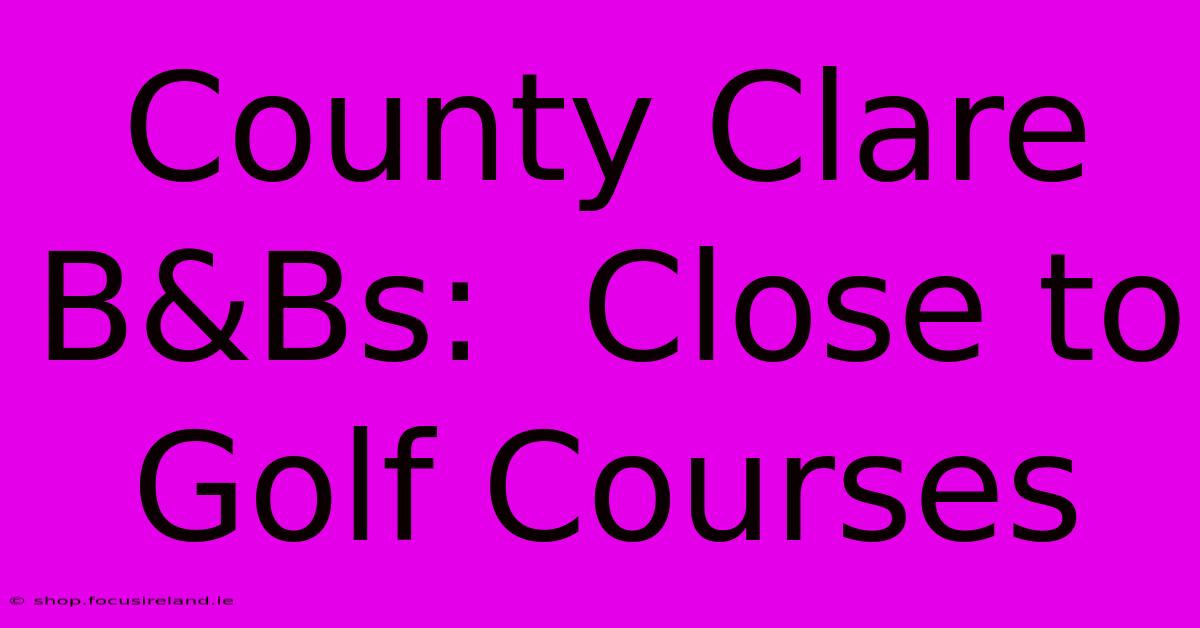 County Clare B&Bs:  Close To Golf Courses