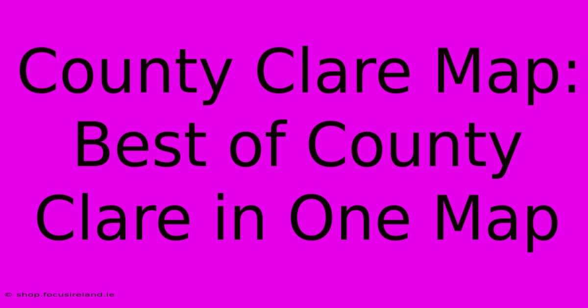 County Clare Map: Best Of County Clare In One Map