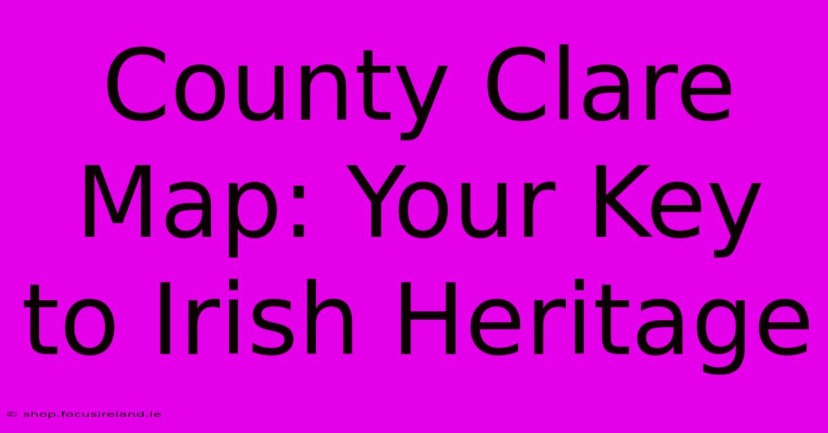 County Clare Map: Your Key To Irish Heritage