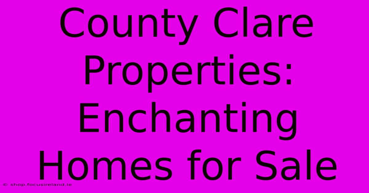 County Clare Properties: Enchanting Homes For Sale