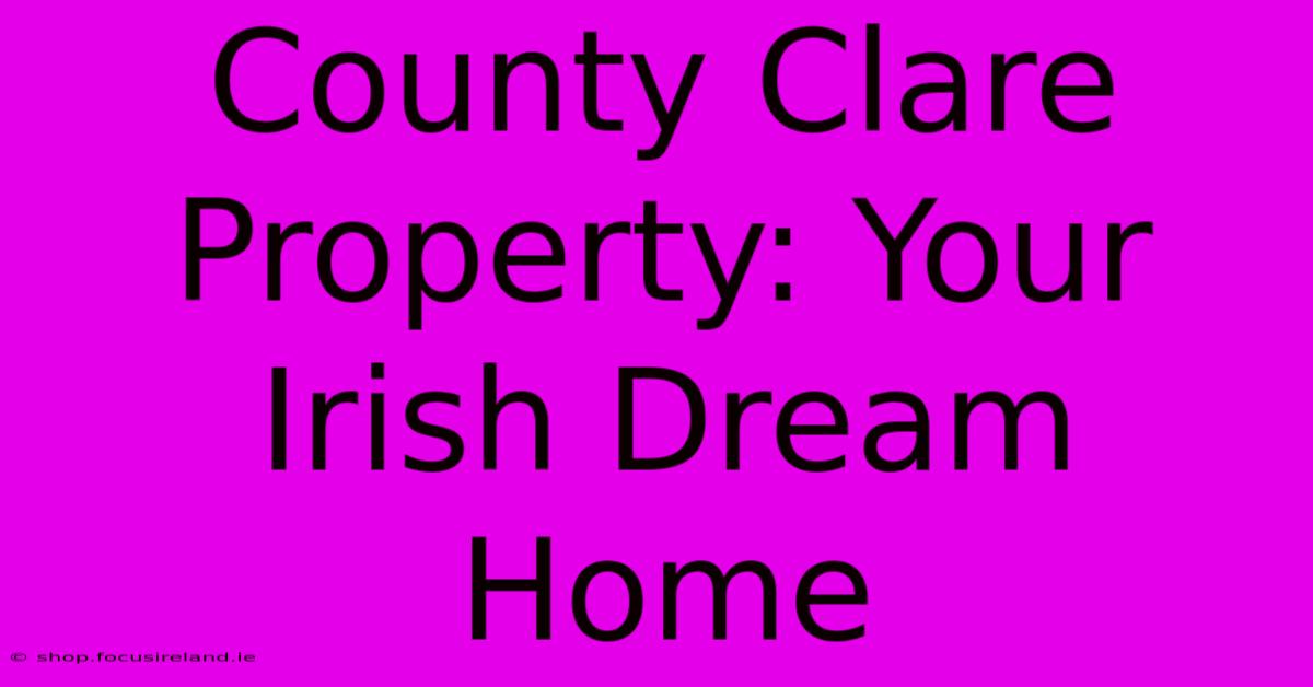 County Clare Property: Your Irish Dream Home