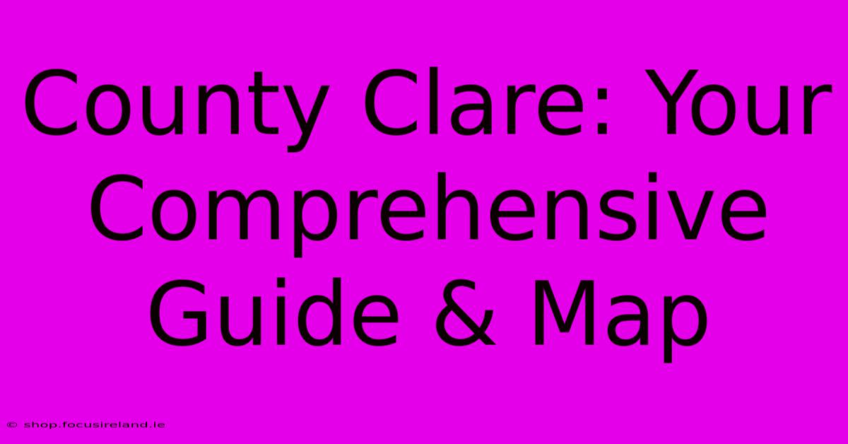 County Clare: Your Comprehensive Guide & Map