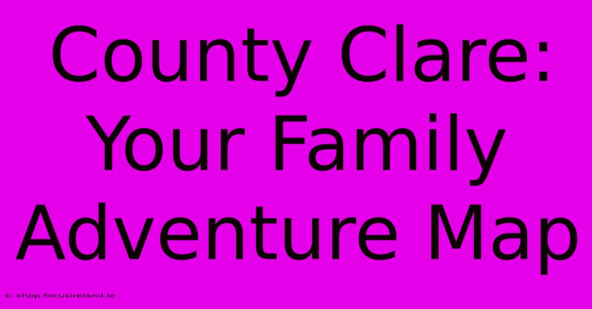 County Clare: Your Family Adventure Map