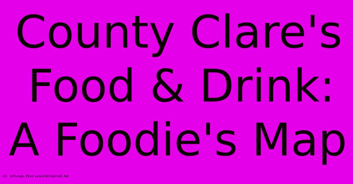 County Clare's Food & Drink: A Foodie's Map