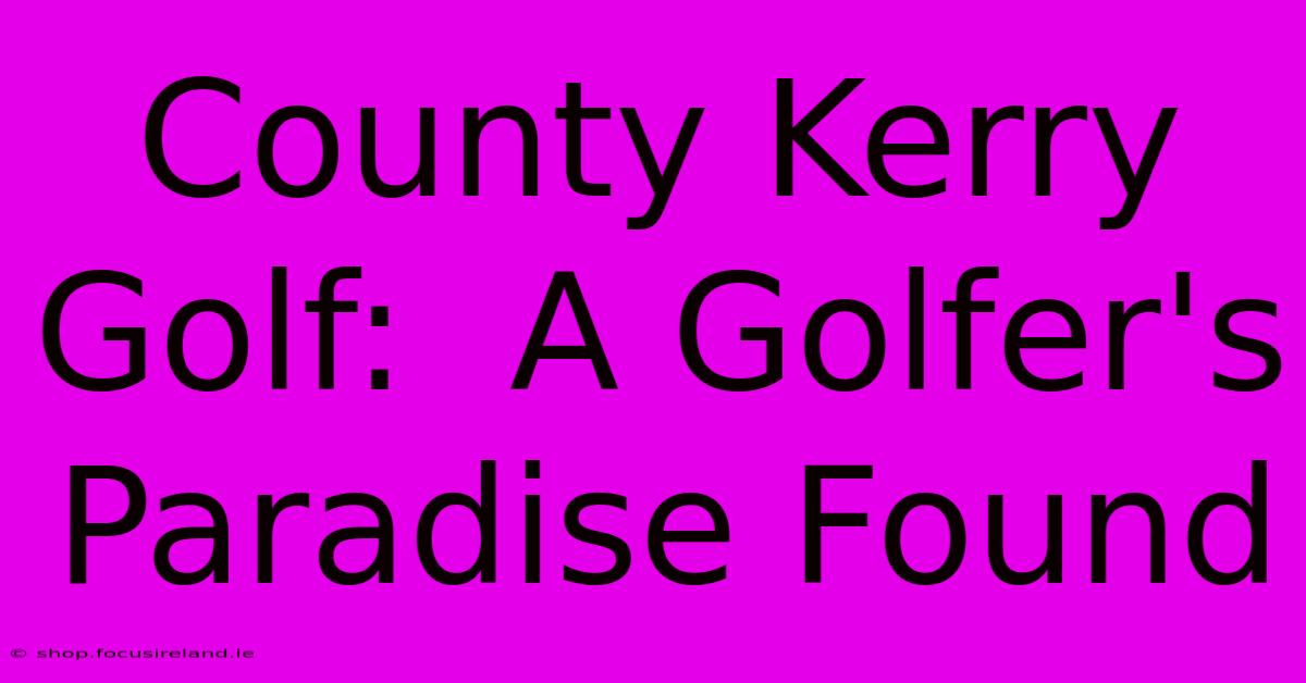 County Kerry Golf:  A Golfer's Paradise Found