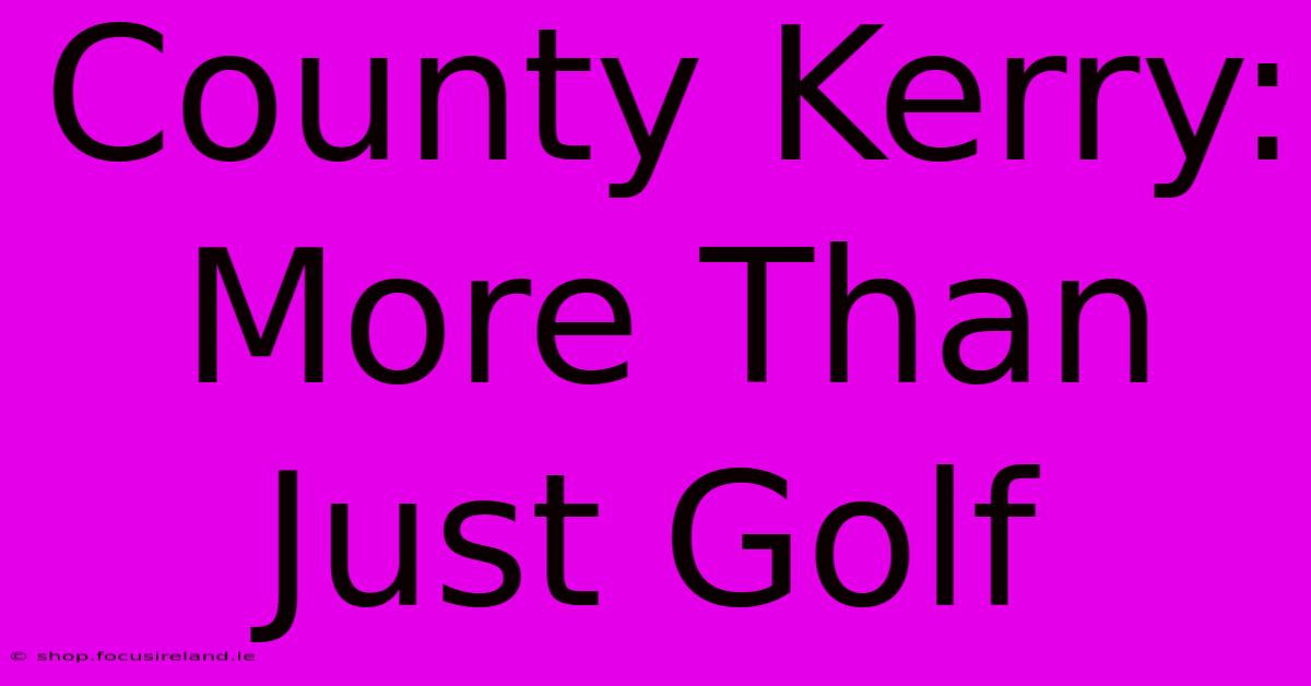 County Kerry:  More Than Just Golf