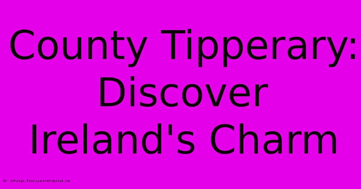 County Tipperary: Discover Ireland's Charm