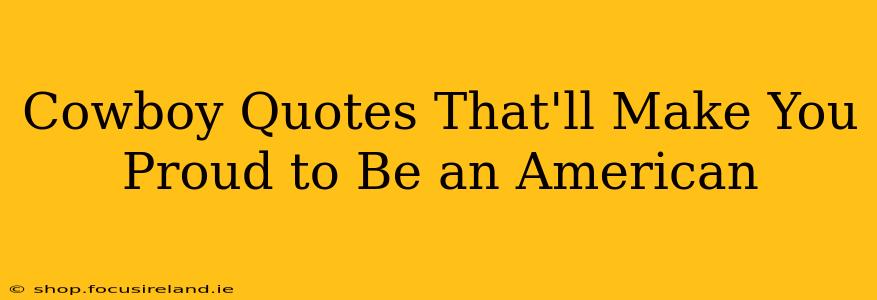 Cowboy Quotes That'll Make You Proud to Be an American