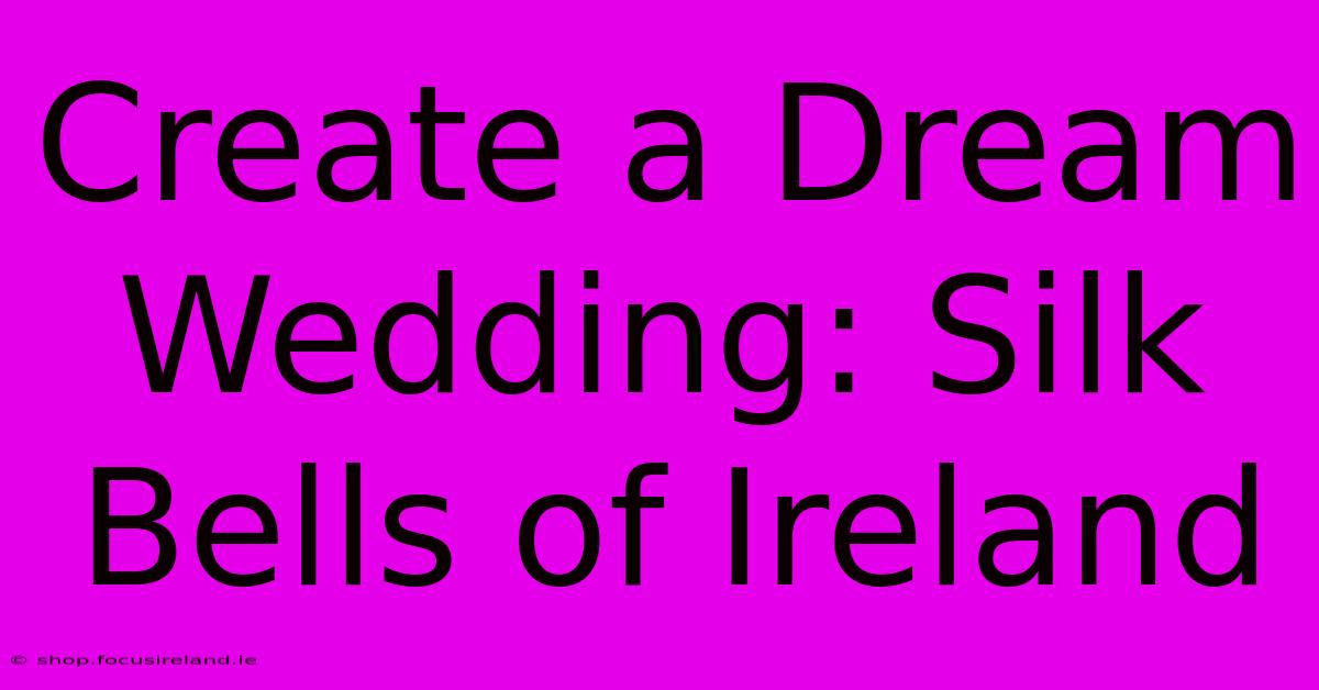 Create A Dream Wedding: Silk Bells Of Ireland