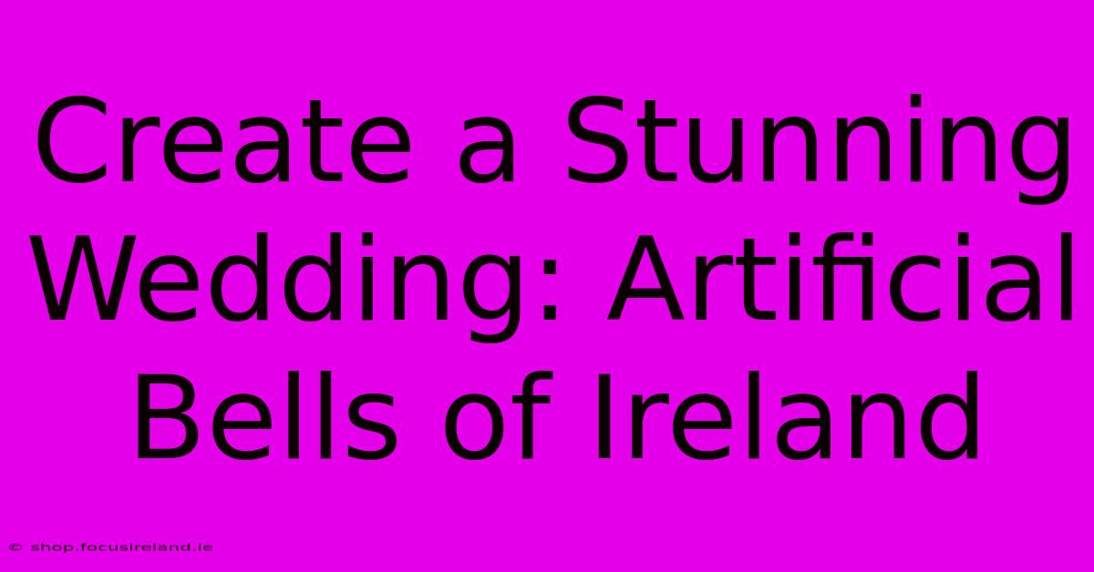 Create A Stunning Wedding: Artificial Bells Of Ireland