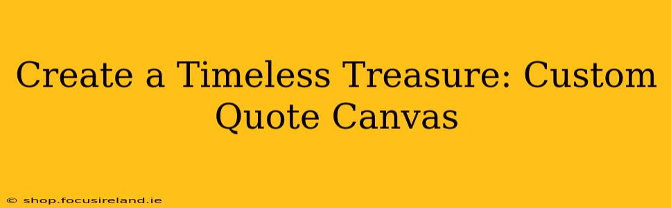 Create a Timeless Treasure: Custom Quote Canvas
