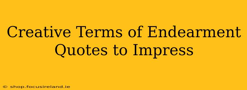Creative Terms of Endearment Quotes to Impress