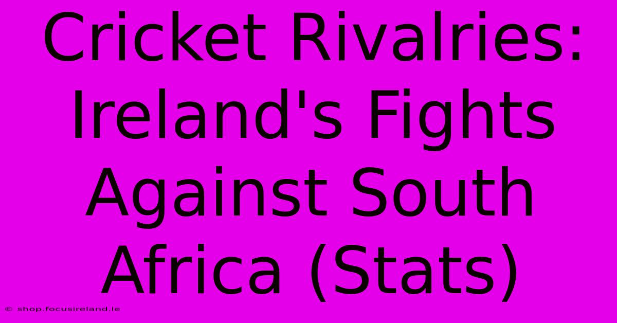 Cricket Rivalries: Ireland's Fights Against South Africa (Stats)