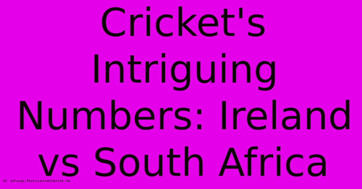 Cricket's Intriguing Numbers: Ireland Vs South Africa