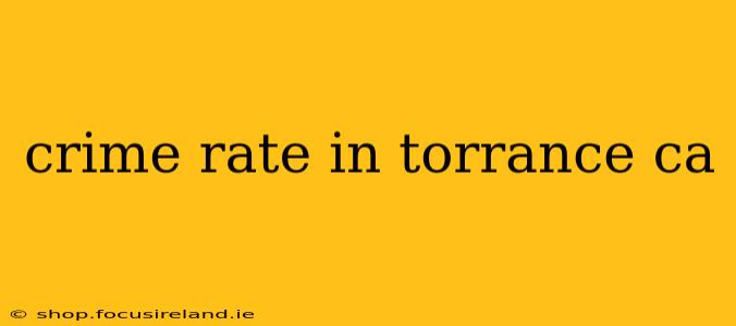 crime rate in torrance ca