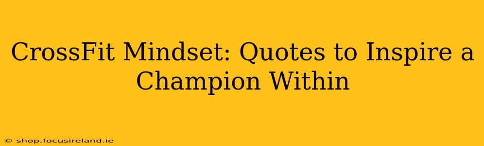 CrossFit Mindset: Quotes to Inspire a Champion Within