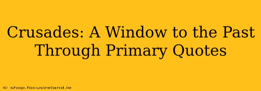 Crusades: A Window to the Past Through Primary Quotes