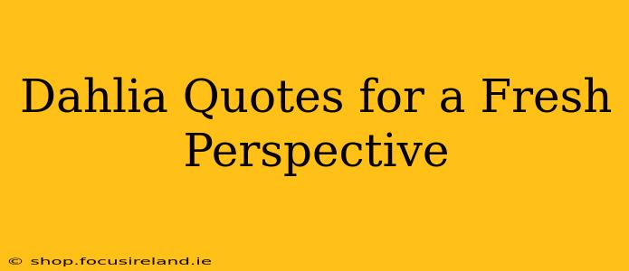 Dahlia Quotes for a Fresh Perspective
