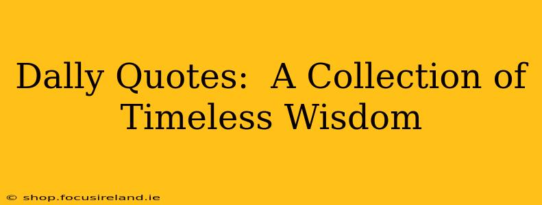 Dally Quotes:  A Collection of Timeless Wisdom