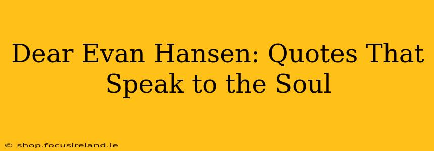 Dear Evan Hansen: Quotes That Speak to the Soul