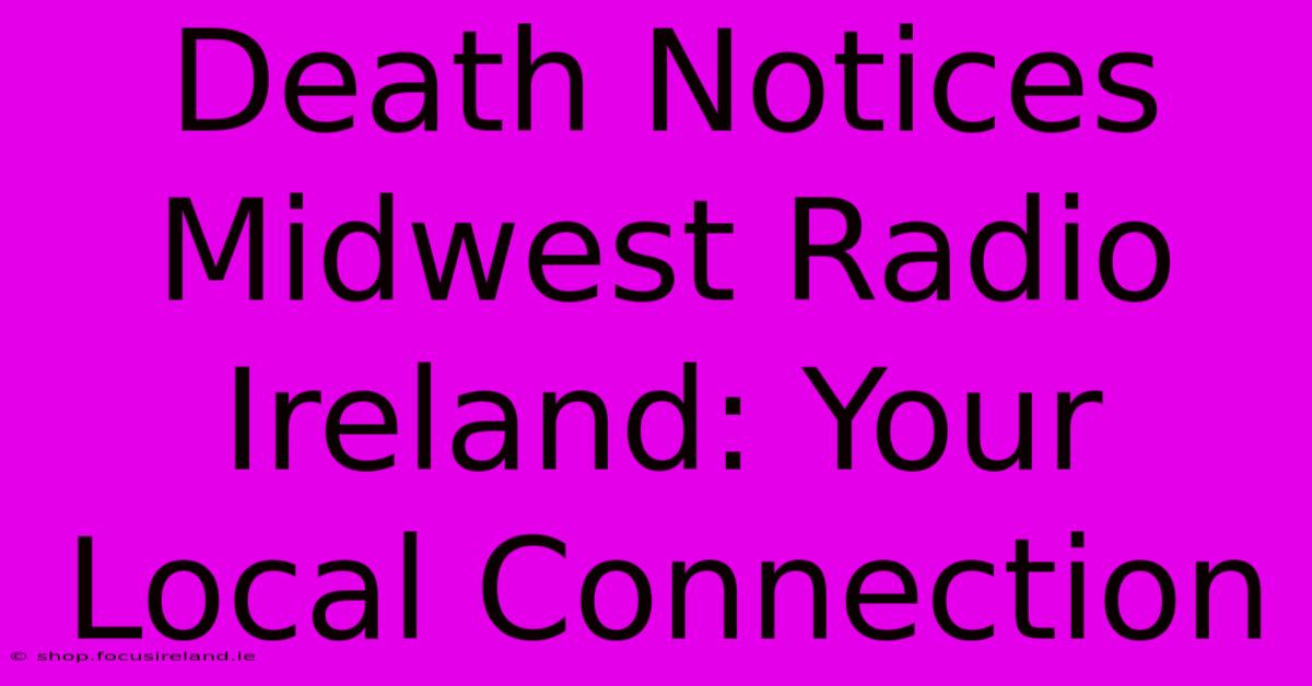 Death Notices Midwest Radio Ireland: Your Local Connection