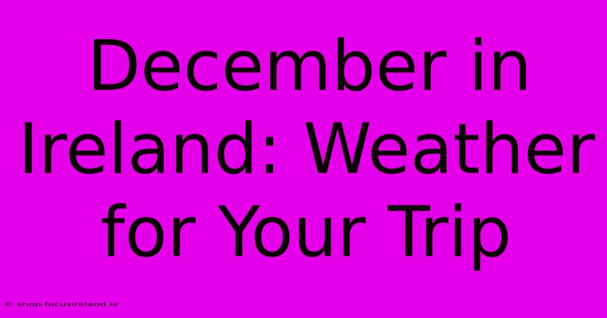 December In Ireland: Weather For Your Trip